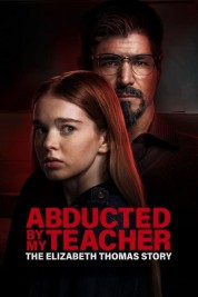 Abducted by My Teacher: The Elizabeth Thomas Story 2023