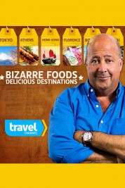 Bizarre Foods: Delicious Destinations 2015