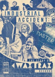 Industrial Accident: The Story of Wax Trax! Records 2017