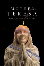 Mother Teresa: For the Love of God? 2022