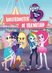 My Little Pony: Equestria Girls - Rollercoaster of Friendship 2018