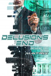 Delusions End: Breaking Free of the Matrix 2021