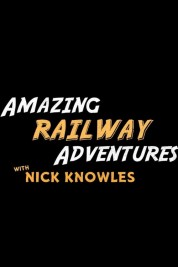 Amazing Railway Adventures with Nick Knowles 2023
