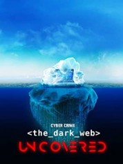 Cyber Crime: The Dark Web Uncovered 2022