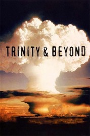 Trinity And Beyond: The Atomic Bomb Movie 1995