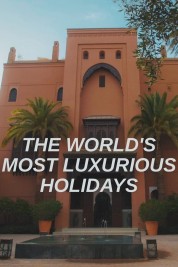 The World's Most Luxurious Holidays 2022