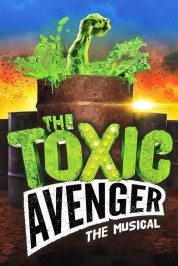 The Toxic Avenger: The Musical 2018