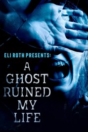 Eli Roth Presents: A Ghost Ruined My Life 2021