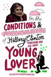 On the Conditions and Possibilities of Hillary Clinton Taking Me as Her Young Lover 2016
