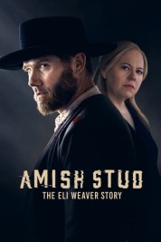 Amish Stud: The Eli Weaver Story 2023