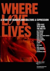 Where Love Lives: A Story of Dancefloor Culture & Expression 2021